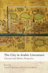 The City in Arabic Literature : Classical and Modern Perspectives
