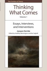 Thinking What Comes, Volume 1 : Essays, Interviews, and Interventions
