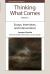 Thinking What Comes, Volume 1 : Essays, Interviews, and Interventions Thinking What Comes, Volume 1 : Essays, Interviews, and Interventions