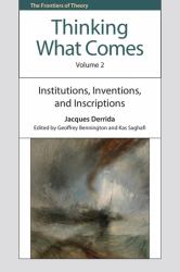Thinking What Comes, Volume 2 : Institutions, Inventions, and Inscriptions