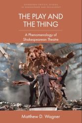 The Play and the Thing : A Phenomenology of Shakespearean Theatre