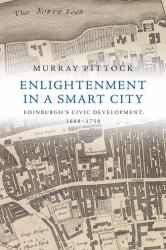 Enlightenment in a Smart City : Edinburgh's Civic Development, 1660-1750