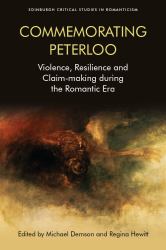 Commemorating Peterloo : Violence, Resilience and Claim-Making During the Romantic Era