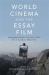 World Cinema and the Essay Film : Transnational Perspectives on a Global Practice