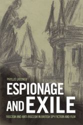 Espionage and Exile : Fascism and Anti-Fascism in British Spy Fiction and Film