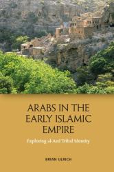 Arabs in the Early Islamic Empire : Exploring Al-Azd Tribal Identity