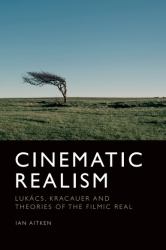 Cinematic Realism : Lukács, Kracauer and Theories of the Filmic Real