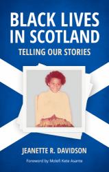 Black Lives in Scotland : Telling Our Stories