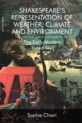Shakespeare's Representation of Weather, Climate and Environment : The Early Modern 'Fated Sky'