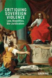 Critiquing Sovereign Violence : Law, Biopolitics, Bio-Juridicalism