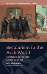 Secularism in the Arab World : Contexts, Ideas and Consequences
