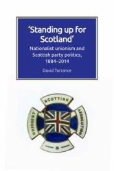 Standing up for Scotland : Nationalist Unionism and Scottish Party Politics, 1884-2014