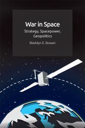 War in Space : Strategy, Spacepower, Geopolitics