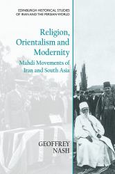 Religion, Orientalism and Modernity : Mahdi Movements of Iran and South Asia