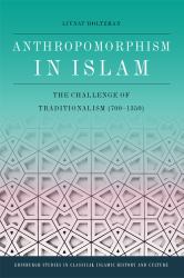 Anthropomorphism in Islam : The Challenge of Traditionalism (700-1350)