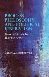 Process Philosophy and Political Liberalism : Rawls, Whitehead, Hartshorne
