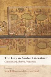 The City in Arabic Literature : Classical and Modern Perspectives