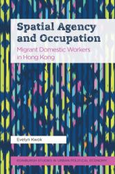 Spatial Agency and Occupation : Migrant Domestic Workers in Hong Kong