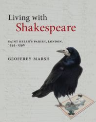 Living with Shakespeare : Saint Helen's Parish, London, 1593-1598