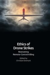 Ethics of Drone Strikes : Restraining Remote-Control Killing