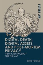 Digital Death, Digital Assets and Post-Mortem Privacy : Theory, Technology and the Law