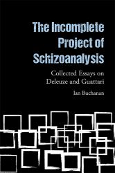 The Incomplete Project of Schizoanalysis : Collected Essays on Deleuze and Guattari