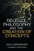 Deleuze, Philosophy and the Creation of Concepts Deleuze, Philosophy and the Creation of Concepts