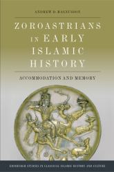Zoroastrians in Early Islamic History : Accommodation and Memory