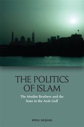 The Politics of Islam : The Muslim Brothers and the State in the Arab Gulf