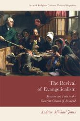 The Revival of Evangelicalism : Mission and Piety in the Victorian Church of Scotland