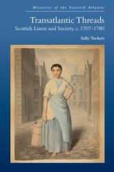 Transatlantic Threads : Scottish Linen and Society, C. 1707-1780
