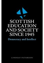 Scottish Education and Society Since 1945 : Democracy and Intellect