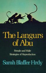 The Langurs of Abu : Female and Male Strategies of Reproduction