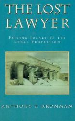 The Lost Lawyer : Failing Ideals of the Legal Profession