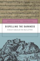Dispelling the Darkness : A Jesuit's Quest for the Soul of Tibet