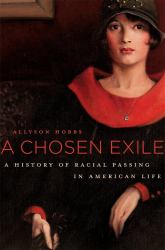Chosen Exile : A History of Racial Passing in American Life