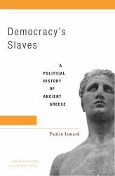 Democracy's Slaves : A Political History of Ancient Greece