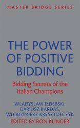 The Power of Positive Bidding : Bidding Secrets of the Italian Champions