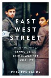 East West Street : On the Origins of Genocide and Crimes Against Humanity