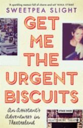 Get Me the Urgent Biscuits : An Assistant's Adventures in Theatreland