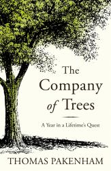 The Company of Trees : A Year in a Lifetime's Quest