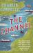 The Channel : The Remarkable Men and Women Who Made It the Most Fascinating Waterway in the World