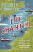 The Channel : The Remarkable Men and Women Who Made It the Most Fascinating Waterway in the World