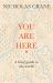 You Are Here : A Brief Guide to the World