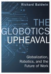 The Globotics Upheaval : Globalisation, Robotics and the Future of Work