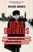 Dead Doubles : The Extraordinary Worldwide Hunt for One of the Cold War's Most Notorious Spy Rings