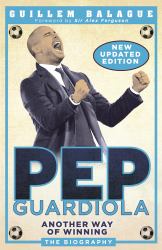 Pep Guardiola : Another Way of Winning: the Biography