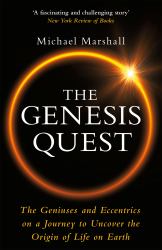 The Genesis Quest : The Geniuses and Madmen Who Tried to Uncover the Origins of Life on Earth