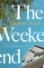 The Weekend : An Unforgettable Story of Female Friendship by the Bestselling Author of the Booker Prize-Shortlisted Stone Yard Devotional