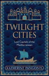 Twilight Cities : Lost Capitals of the Mediterranean